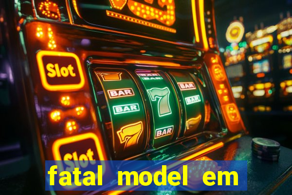 fatal model em eunapolis bahia